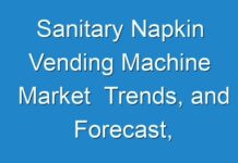Sanitary Napkin Vending Machine Market Trends, and Forecast, 2024-2031