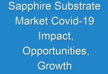 Sapphire Substrate Market Covid-19 Impact, Opportunities, Growth Factors 2030
