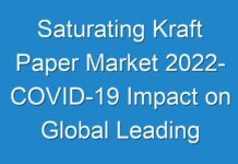 Saturating Kraft Paper Market 2024- COVID-19 Impact on Global Leading Players, Industry Updates 2027