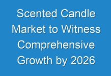 Scented Candle Market to Witness Comprehensive Growth by 2026