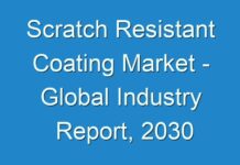Scratch Resistant Coating Market – Global Industry Report, 2030