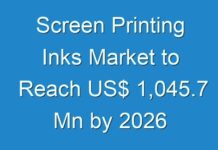 Screen Printing Inks Market to Reach US$ 1,045.7 Mn by 2026