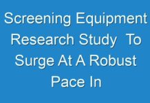 Screening Equipment Research Study To Surge At A Robust Pace In Terms Of Revenue Over 2019 – 2027