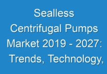 Sealless Centrifugal Pumps Market 2019 – 2027: Trends, Technology, Opportunities and Forecasts By 2027