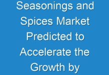 Seasonings and Spices Market Predicted to Accelerate the Growth by 2019– 2027