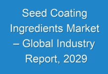 Seed Coating Ingredients Market – Global Industry Report, 2029