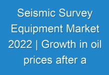 Seismic Survey Equipment Market 2024 | Growth in oil prices after a prolonged slump in addition to growing oil demand expected to be the primary market driver