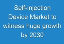 Self-injection Device Market to witness huge growth by 2030