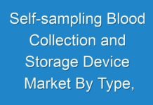Self-sampling Blood Collection and Storage Device Market By Type, Component, Industry, Region – Market Size, Demand Forecasts, Industry Trends And Updates