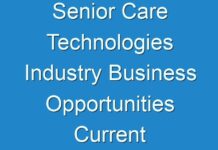 Senior Care Technologies Industry Business Opportunities Current Trends And Industry Analysis By 2025