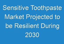 Sensitive Toothpaste Market Projected to be Resilient During 2030