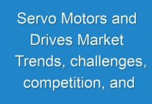 Servo Motors and Drives Market Trends, challenges, competition, and regional analysis