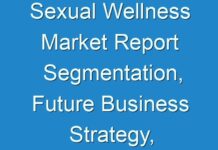 Sexual Wellness Market Report Segmentation, Future Business Strategy, Manufacturers Analysis and Forecast by 2026