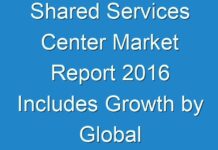 Shared Services Center Market Report 2016 Includes Growth by Global with Industry Analysis, Size, Share, Trends, Key Vendors, Drivers and Forecast 2024