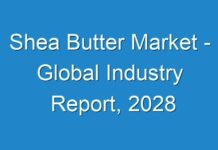 Shea Butter Market – Global Industry Report, 2028