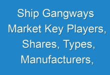 Ship Gangways Market Key Players, Shares, Types, Manufacturers, Industry Analysis, Growth, Trends, Drivers, Challenges 2018 – 2028