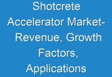 Shotcrete Accelerator Market- Revenue, Growth Factors, Applications and Regional Outlook