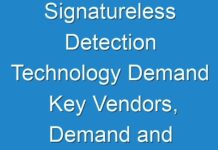 Signatureless Detection Technology Demand Key Vendors, Demand and Supply Analysis Market Report Forecast from 2024 To 2031
