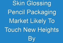 Skin Glossing Pencil Packaging Market Likely To Touch New Heights By End Of Forecast Period 2030