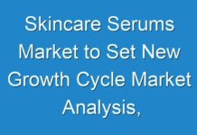Skincare Serums Market to Set New Growth Cycle Market Analysis, growth business, new trend, forecast year – 2030
