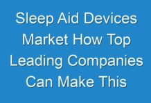 Sleep Aid Devices Market How Top Leading Companies Can Make This Smart Strategy Work 2026