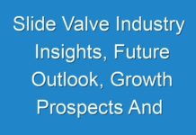 Slide Valve Industry Insights, Future Outlook, Growth Prospects And Key Opportunities 2030