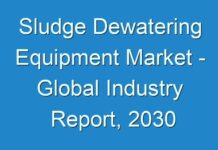 Sludge Dewatering Equipment Market – Global Industry Report, 2030