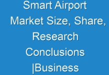 Smart Airport Market Size, Share, Research Conclusions |Business Plans |Strategies with Forecast – 2030