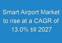 Smart Airport Market to rise at a CAGR of 13.0% till 2027