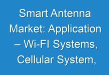 Smart Antenna Market: Application – Wi-FI Systems, Cellular System, WiMax System, RADAR) – Global Industry Analysis, Size, Share, Growth, Trends, and Forecast 2019 – 2027