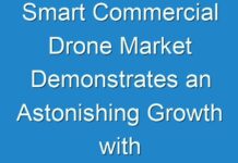 Smart Commercial Drone Market Demonstrates an Astonishing Growth with Key Players and Key Trends 2024- 2031