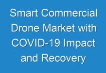 Smart Commercial Drone Market with COVID-19 Impact and Recovery Analysis: Size, Share, Demand, Trends, Growth and Forecast to 2026