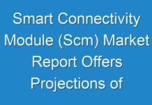 Smart Connectivity Module (Scm) Market Report Offers Projections of Potential Impact of Corona Virus Outbreak,2021-2027