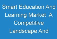 Smart Education And Learning Market A Competitive Landscape And Professional Industry Survey 2030