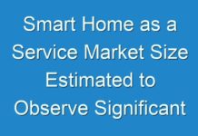 Smart Home as a Service Market Size Estimated to Observe Significant Growth by 2025