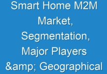 Smart Home M2M Market, Segmentation, Major Players & Geographical Analysis, 2030