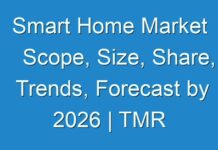 Smart Home Market Scope, Size, Share, Trends, Forecast by 2026 | TMR