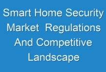 Smart Home Security Market Regulations And Competitive Landscape Outlook To 2019 – 2027