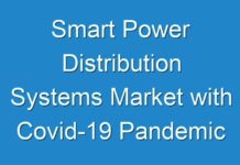 Smart Power Distribution Systems Market with Covid-19 Pandemic Analysis, Growth Rate, New Trend Analysis Forecast To 2030