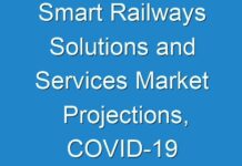Smart Railways Solutions and Services Market Projections, COVID-19 Pandemic Shaping Global Demand by 2027