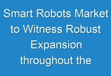 Smart Robots Market to Witness Robust Expansion throughout the Forecast Period 2016 – 2024