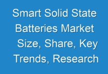 Smart Solid State Batteries Market Size, Share, Key Trends, Research Analysis, And Future Forecast 2024 – 2030