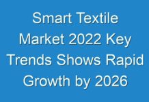 Smart Textile Market 2024 Key Trends Shows Rapid Growth by 2026
