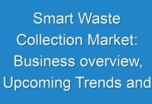 Smart Waste Collection Market: Business overview, Upcoming Trends and Top Company Analysis Forecast – 2030