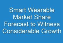 Smart Wearable Market Share Forecast to Witness Considerable Growth from 2018 To 2026