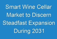 Smart Wine Cellar Market to Discern Steadfast Expansion During 2031