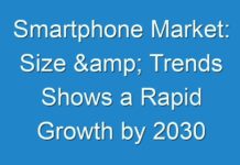 Smartphone Market: Size & Trends Shows a Rapid Growth by 2030