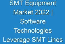 SMT Equipment Market 2024 | Software Technologies Leverage SMT Lines in Rapid Decision Making during Coronavirus Crisis