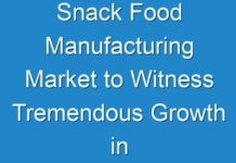 Snack Food Manufacturing Market to Witness Tremendous Growth in Forecasted Period 2024-2026