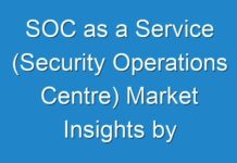 SOC as a Service (Security Operations Centre) Market Insights by 2027; New TMR Report Explores Impact of COVID-19 Outbreak on Market